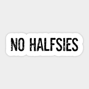 No halfsies Sticker